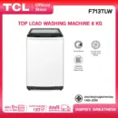 TCL เครื่องซักผ้าฝาบน ขนาด 8 Kg. สีขาว รุ่น F713TLW/F708TLG ฝาครอบกระจกนิรภัย ปรับสมดุลถังอัตโนมัติ ง่ายต่อการใช้งาน